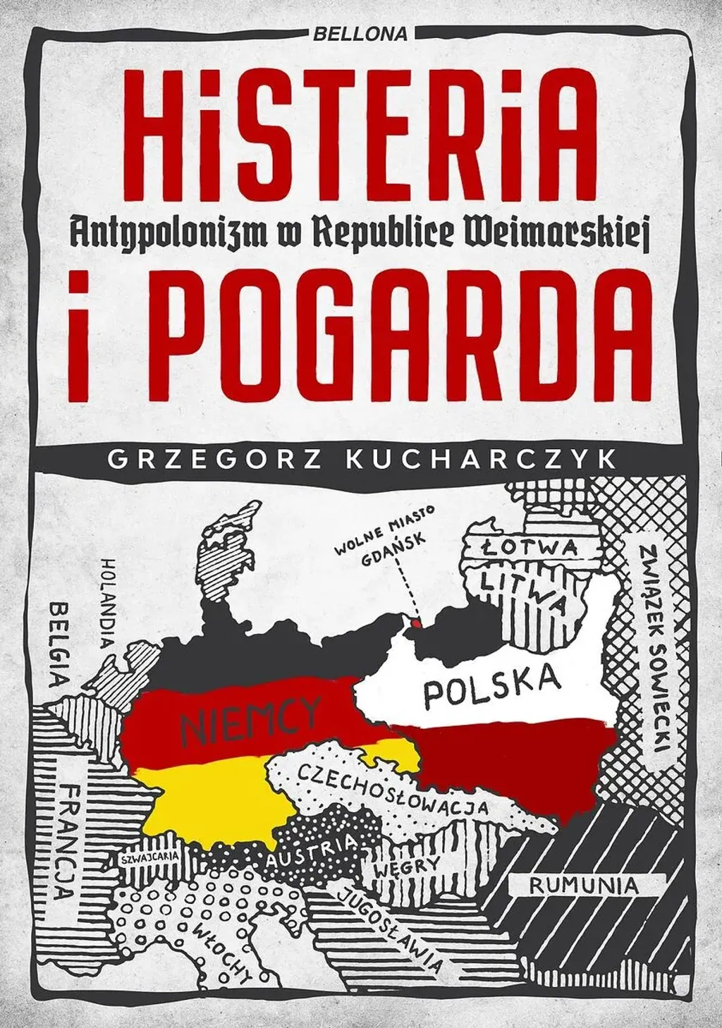 Okładka książki „Histeria i pogarda. Antypolonizm w Republice Weimarskiej” Grzegorza Kucharczyka z mapą Europy po I wojnie światowej